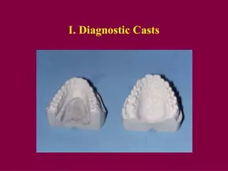 I. Diagnostic Casts