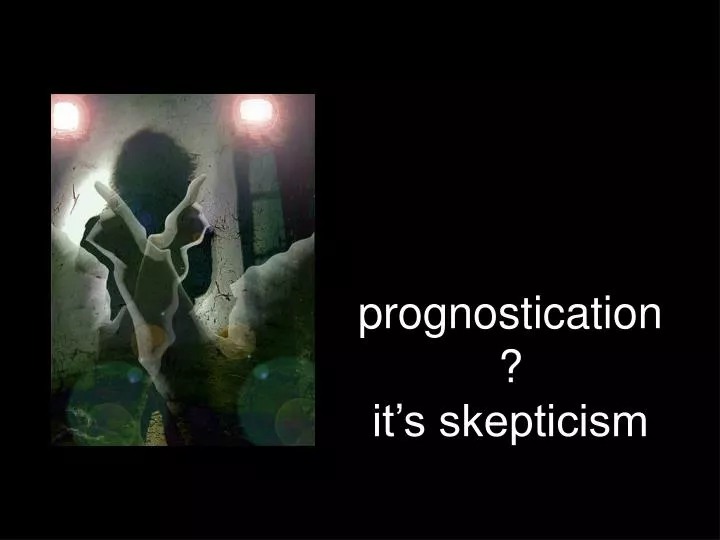 prognostication it s skepticism