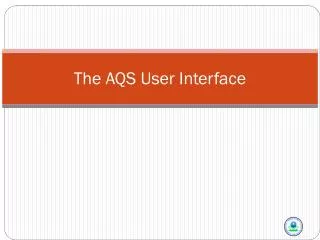 The AQS User Interface