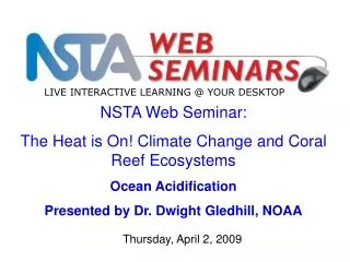 NSTA Web Seminar: The Heat is On! Climate Change and Coral Reef Ecosystems Ocean Acidification