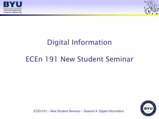 Digital Information ECEn 191 New Student Seminar