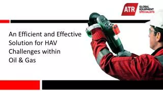 An Efficient and Effective Solution for HAV Challenges within Oil &amp; Gas