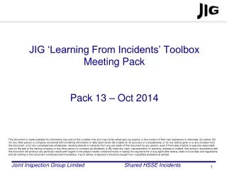 JIG ‘Learning From Incidents’ Toolbox Meeting Pack Pack 13 – Oct 2014