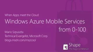 When Apps meet the Cloud Windows Azure Mobile Services from 0-100