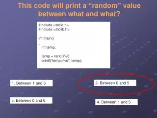 This code will print a “random” value b etween what and what?