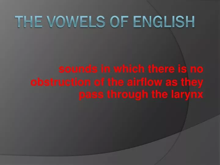 sounds in which there is no obstruction of the airflow as they pass through the larynx