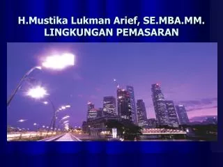 H.Mustika Lukman Arief, SE.MBA.MM. LINGKUNGAN PEMASARAN