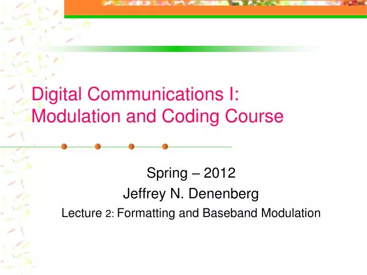spring 2012 jeffrey n denenberg lecture 2 formatting and baseband modulation