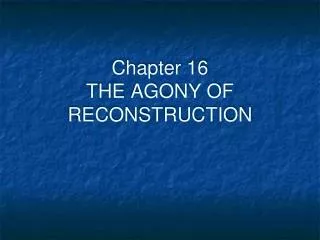 Chapter 16 THE AGONY OF RECONSTRUCTION