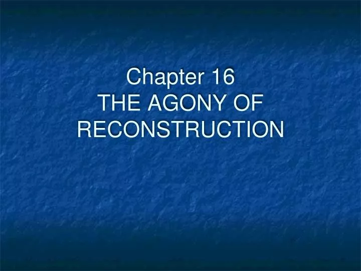 chapter 16 the agony of reconstruction