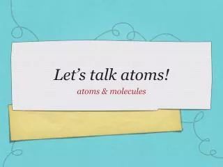 Let’s talk atoms!