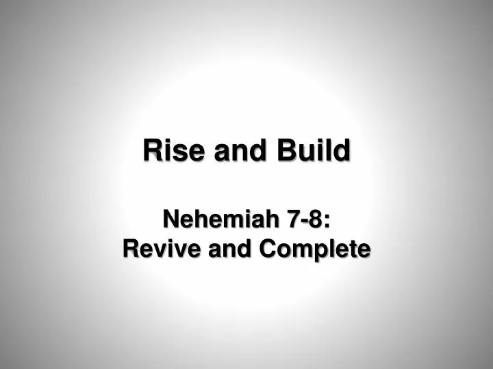 rise and build nehemiah 7 8 revive and complete