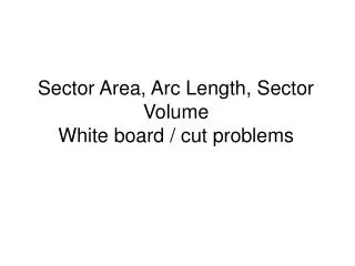 Sector Area, Arc Length, Sector Volume White board / cut problems