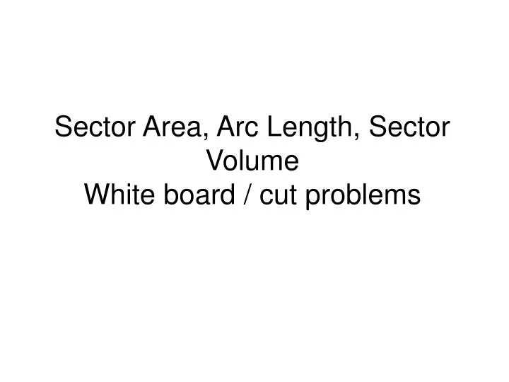 sector area arc length sector volume white board cut problems