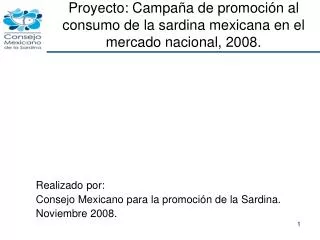 Proyecto: Campaña de promoción al consumo de la sardina mexicana en el mercado nacional, 2008.