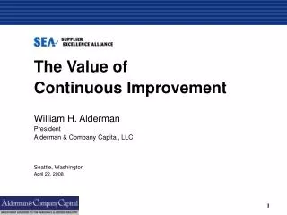 The Value of Continuous Improvement William H. Alderman President
