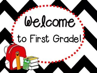 Welcome to First Grade!