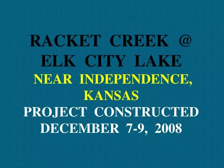 racket creek @ elk city lake near independence kansas project constructed december 7 9 2008