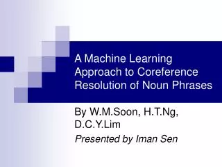A Machine Learning Approach to Coreference Resolution of Noun Phrases
