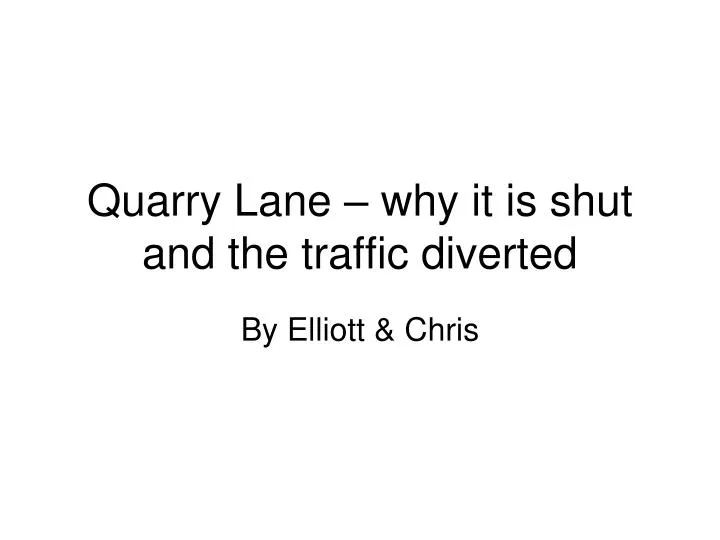 quarry lane why it is shut and the traffic diverted