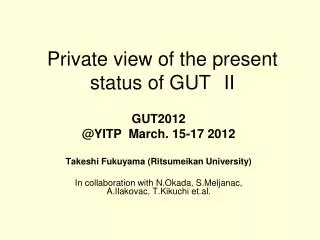 Private view of the present status of GUT II
