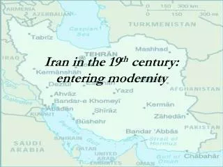 Iran in the 19 th century: entering modernity