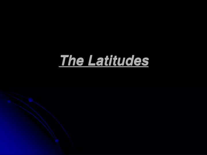 the latitudes