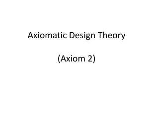 Axiomatic Design Theory (Axiom 2)