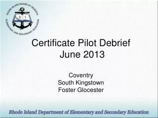 Certificate Pilot Debrief June 2013 Coventry South Kingstown Foster Glocester