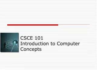CSCE 101 Introduction to Computer Concepts
