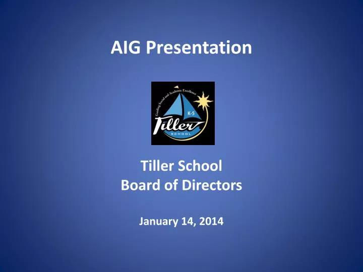 aig presentation tiller school board of directors january 14 2014