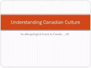 Understanding Canadian Culture