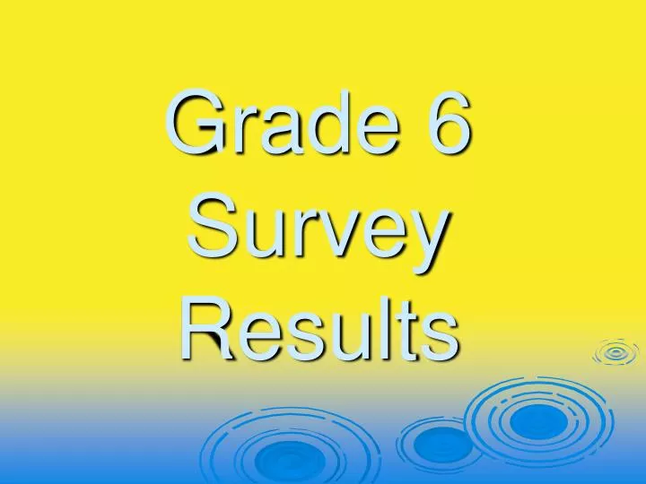 grade 6 survey results