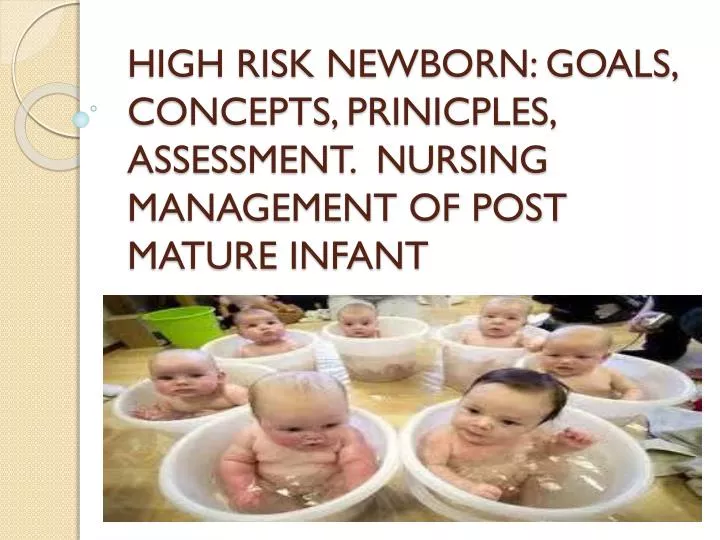 high risk newborn goals concepts prinicples assessment nursing management of post mature infant