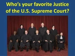 Who’s your favorite Justice of the U.S. Supreme Court?