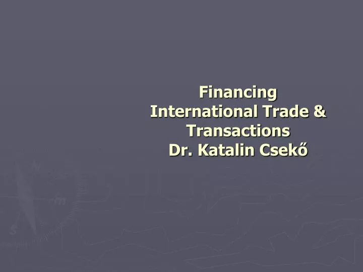 financing international trade transactions dr katalin csek