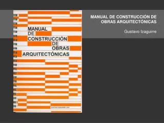 MANUAL DE CONSTRUCCIÓN DE OBRAS ARQUITECTÓNICAS Gustavo Izaguirre
