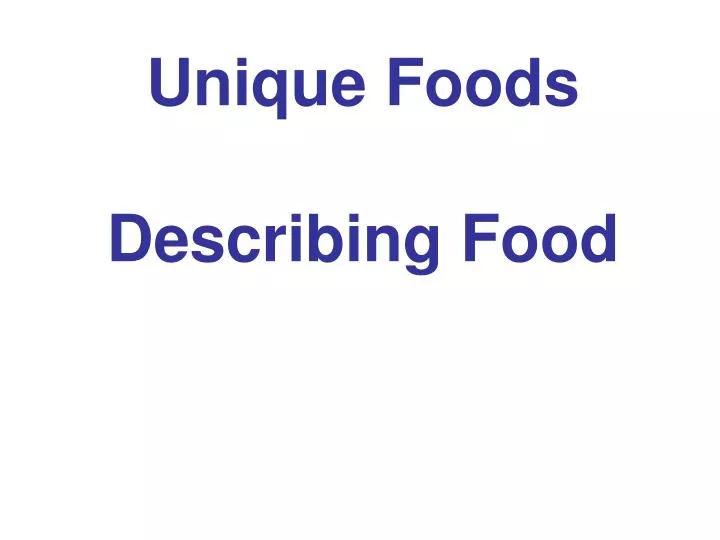 unique foods describing food