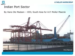 Indian Port Sector By Hans Ole Madsen – CEO, South Asia for A.P. Moller-Maersk