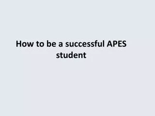 How to be a successful APES student