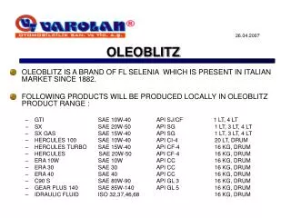 OLEOBLITZ IS A BRAND OF FL SELENIA WHICH IS PRESENT IN ITALIAN MARKET SINCE 1882.