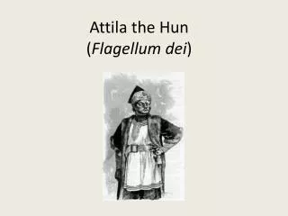 Attila the Hun ( Flagellum dei )