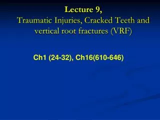 Lecture 9, Traumatic Injuries, Cracked Teeth and vertical root fractures (VRF)