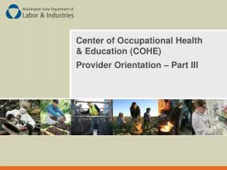 Center of Occupational Health &amp; Education (COHE) Provider Orientation – Part III
