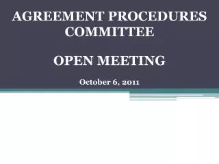 AGREEMENT PROCEDURES COMMITTEE OPEN MEETING October 6, 2011
