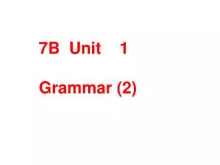 7B Unit 1 Grammar (2)