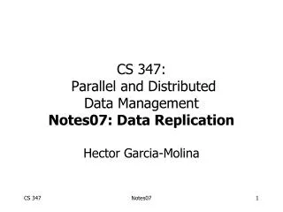 CS 347: Parallel and Distributed Data Management Notes07: Data Replication