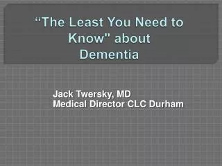“The Least You Need to Know&quot; about Dementia