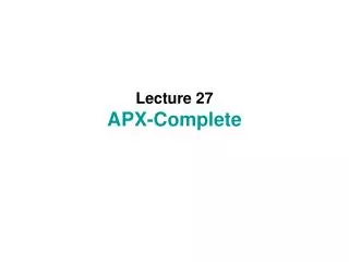 Lecture 27 APX-Complete
