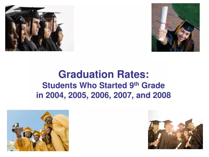 graduation rates students who started 9 th grade in 2004 2005 2006 2007 and 2008